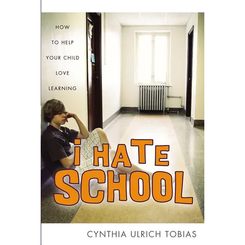 I Hate School: How to Help Your Child Love Learning - Paperback