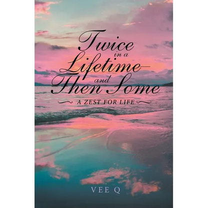 Twice in a Lifetime, and Then Some: A Zest for Life - Paperback