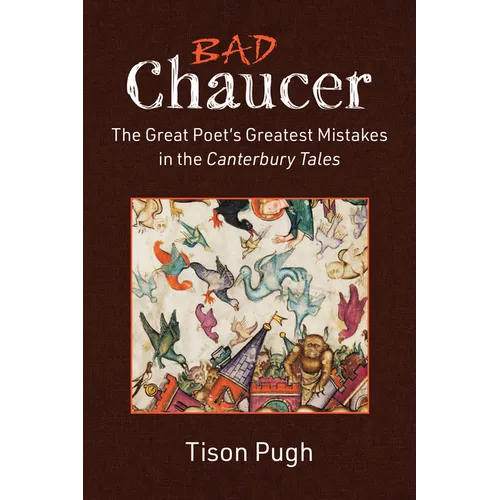 Bad Chaucer: The Great Poet's Greatest Mistakes in the Canterbury Tales - Hardcover