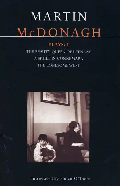 McDonagh Plays: 1: The Beauty Queen of Leenane; A Skull in Connemara; The Lonesome West - Paperback