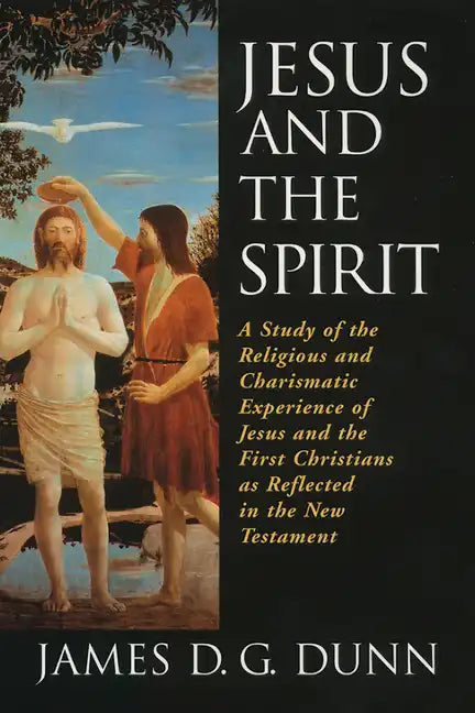 Jesus and the Spirit: A Study of the Religious and Charismatic Experience of Jesus and the First Christians as Reflected in the New Testamen - Paperback