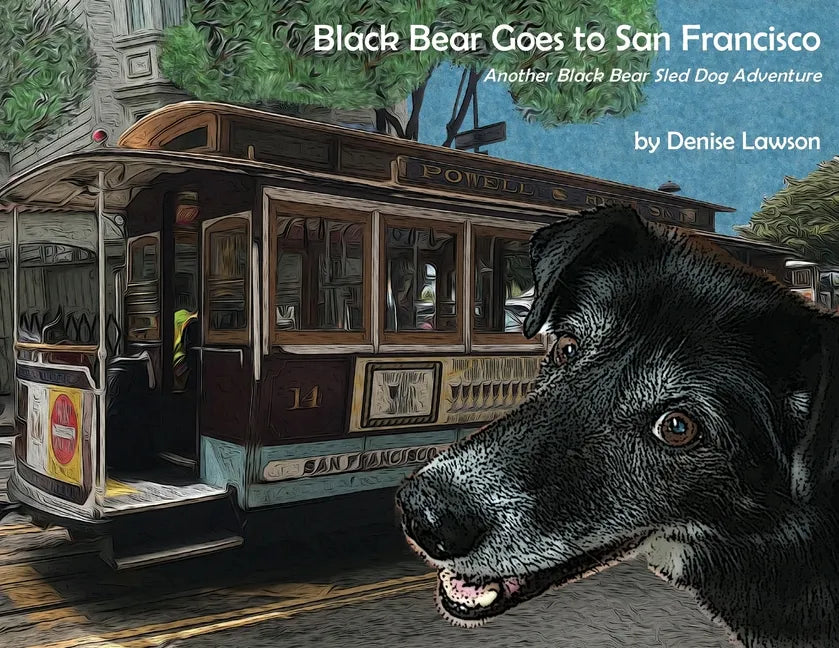 Black Bear Goes to San Francisco: Another Black Bear Sled Dog Adventure - Paperback