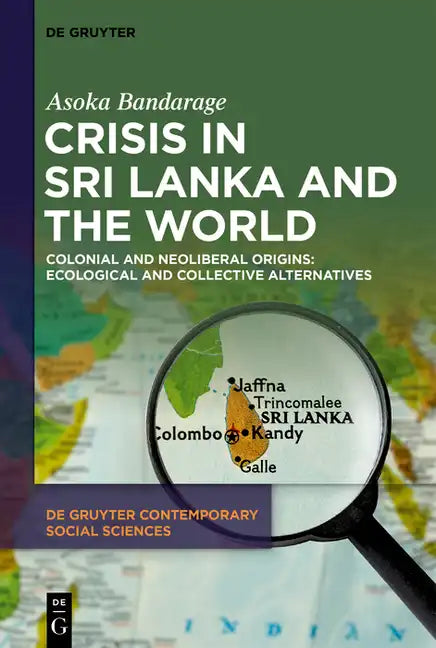 Crisis in Sri Lanka and the World: Colonial and Neoliberal Origins: Ecological and Collective Alternatives - Hardcover