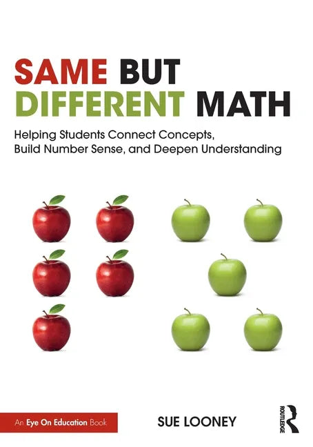 Same But Different Math: Helping Students Connect Concepts, Build Number Sense, and Deepen Understanding - Paperback