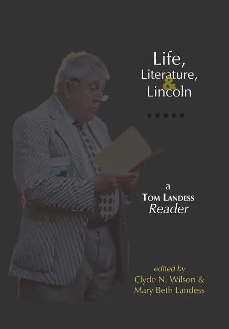 Life, Literature, and Lincoln: A Tom Landess Reader - Hardcover