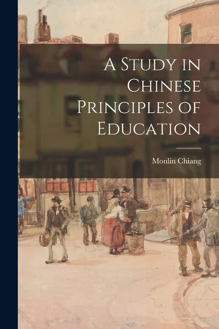 A Study in Chinese Principles of Education - Paperback