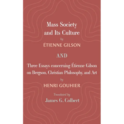 Mass Society and Its Culture, and Three Essays Concerning Etienne Gilson on Bergson, Christian Philosophy, and Art - Hardcover