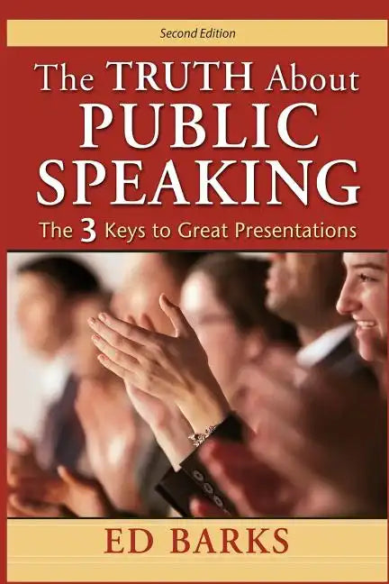 The Truth About Public Speaking: The Three Keys to Great Presentations - Paperback