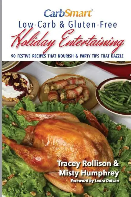 CarbSmart Low-Carb & Gluten-Free Holiday Entertaining: 90 Festive Recipes That Nourish & Party Tips That Dazzle - Paperback