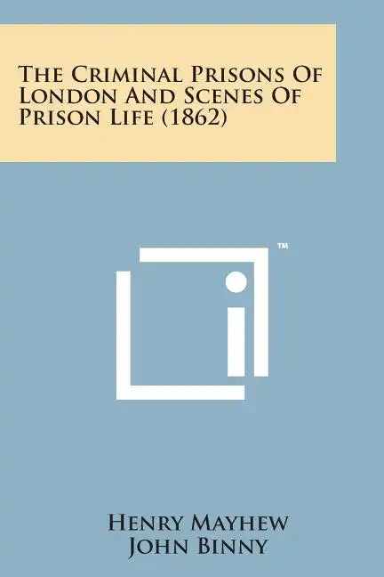 The Criminal Prisons of London and Scenes of Prison Life (1862) - Paperback