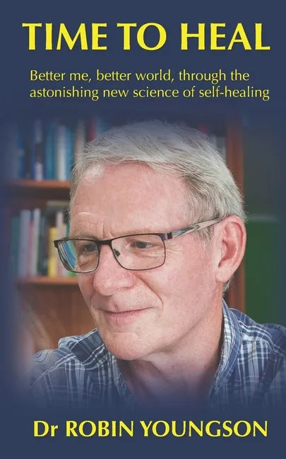 Time to Heal: Better me, better world through the astonish new science of self-healing - Paperback