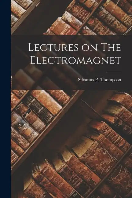 Lectures on The Electromagnet - Paperback