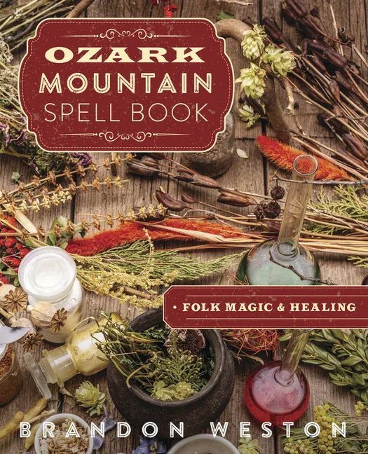 Ozark Mountain Spell Book: Folk Magic & Healing - Paperback