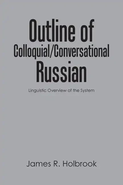 Outline of Colloquial/Conversational Russian: Linguistic Overview of the System - Paperback