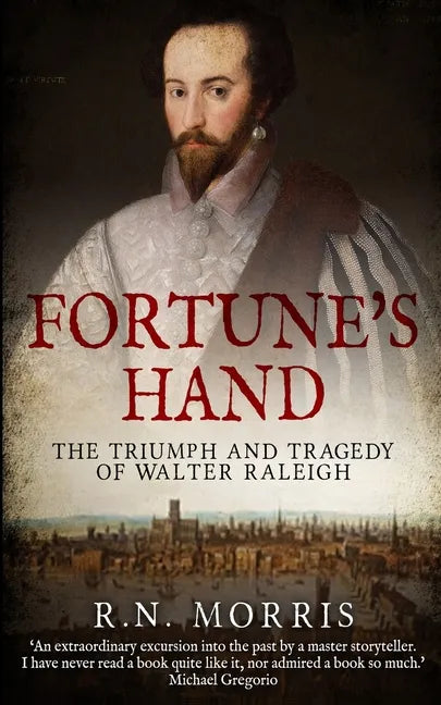 Fortune's Hand: The Triumph and Tragedy of Walter Raleigh - Paperback