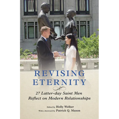Revising Eternity: 27 Latter-Day Saint Men Reflect on Modern Relationships - Paperback