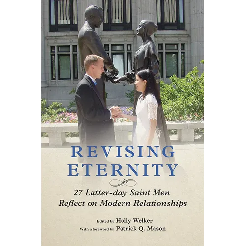 Revising Eternity: 27 Latter-Day Saint Men Reflect on Modern Relationships - Paperback