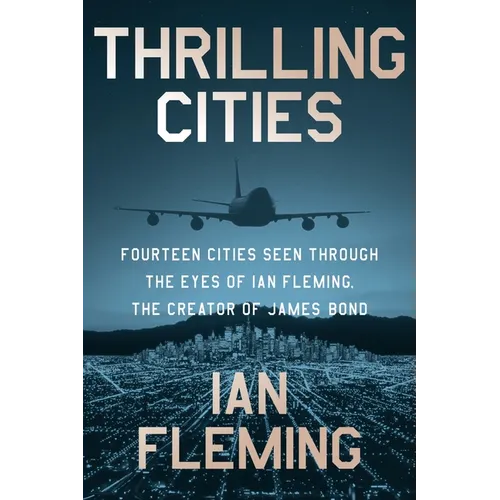 Thrilling Cities: Fourteen Cities Seen Through the Eyes of Ian Fleming, the Creator of James Bond - Paperback