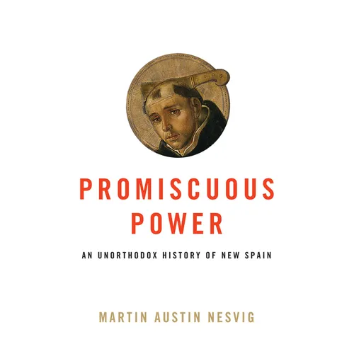 Promiscuous Power: An Unorthodox History of New Spain - Paperback
