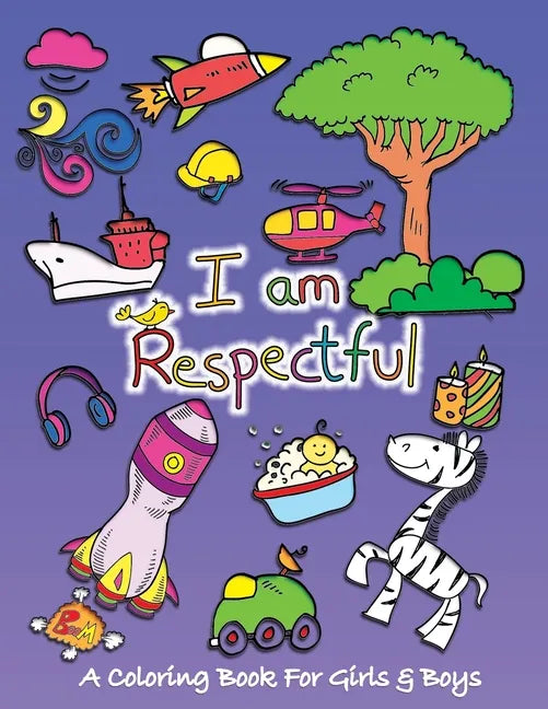 I Am Respectful: A Coloring Book for Girls and Boys - Activity Book for Kids to Build A Strong Character - Paperback