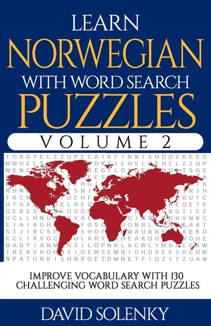 Learn Norwegian with Word Search Puzzles Volume 2: Learn Norwegian Language Vocabulary with 130 Challenging Bilingual Word Find Puzzles for All Ages - Paperback