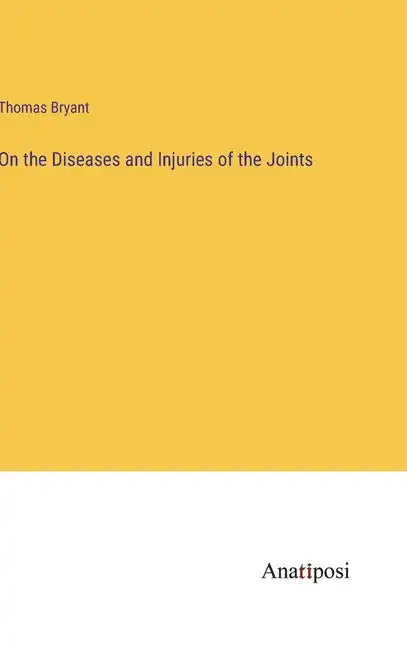 On the Diseases and Injuries of the Joints - Hardcover