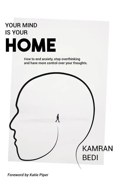 Your Mind Is Your Home: How to end anxiety, stop overthinking and have more control over your thoughts. - Paperback