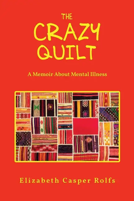 The Crazy Quilt: A Memoir About Mental Illness - Paperback