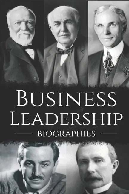 Business Leadership Biographies: The Ultimate Box Set on Business Leadership - Paperback