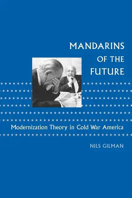 Mandarins of the Future: Modernization Theory in Cold War America - Paperback