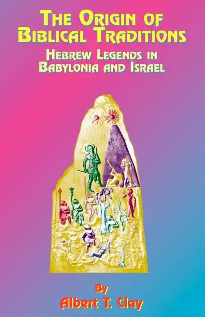The Origin of Biblical Traditions: Hebrew Legends in Babylonia and Israel - Paperback