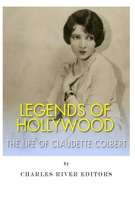 Legends of Hollywood: The Life Claudette Colbert - Paperback