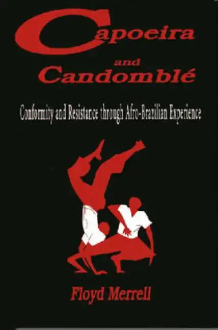 Capoeira and Candomblé: Conformity and Resistance through Afro-Brazilian Experience - Paperback