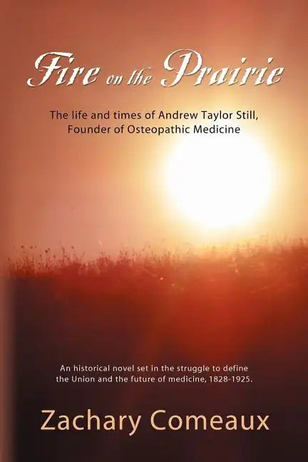 Fire on the Prairie: The Life and Times of Andrew Taylor Still, Founder of Osteopathic Medicine - Paperback
