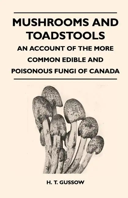 Mushrooms And Toadstools - An Account Of The More Common Edible And Poisonous Fungi Of Canada - Paperback