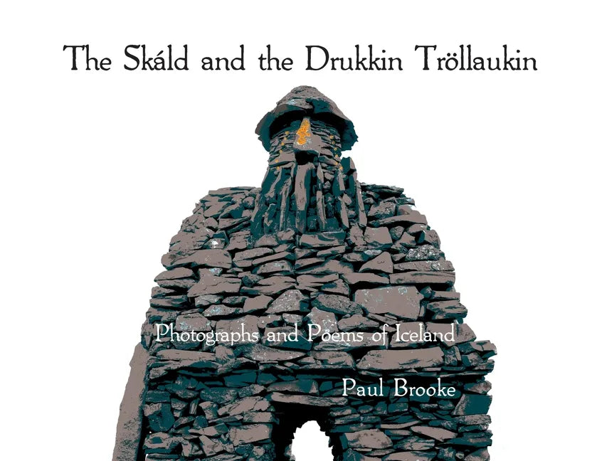 The Skáld and the Drukkin Tröllaukin: Photographs and Poems of Iceland - Paperback