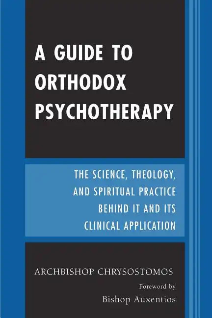 A Guide to Orthodox Psychotherapy: The Science, Theology, and Spiritual Practice Behind It and Its Clinical Applications - Paperback