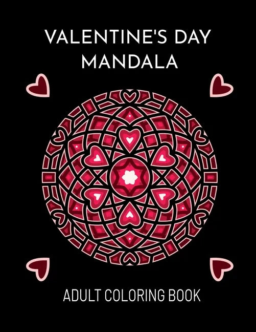Valentine's Day Mandala: An Adult Coloring Book For Valentine's Day - Paperback