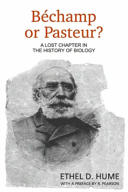 Bechamp or Pasteur?: A Lost Chapter in the History of Biology - Paperback