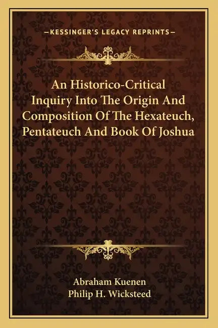 An Historico-Critical Inquiry Into the Origin and Composition of the Hexateuch, Pentateuch and Book of Joshua - Paperback