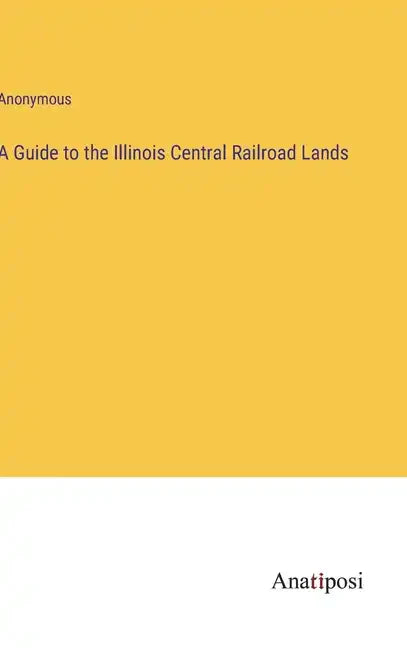 A Guide to the Illinois Central Railroad Lands - Hardcover