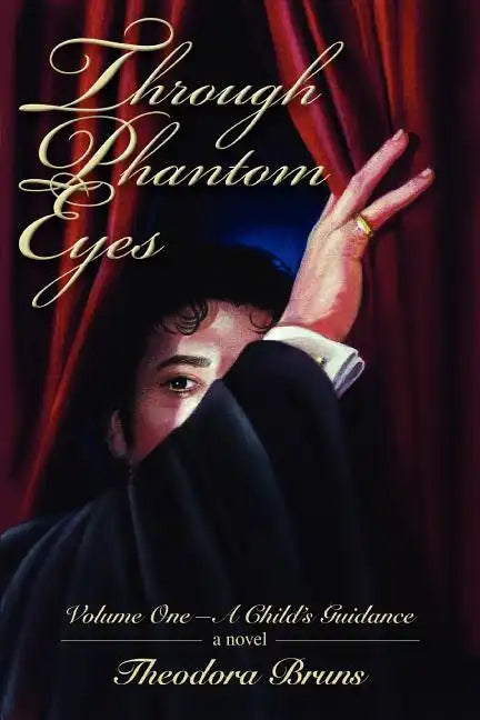 Through Phantom Eyes: Volume One-A Child's Guidance - Paperback