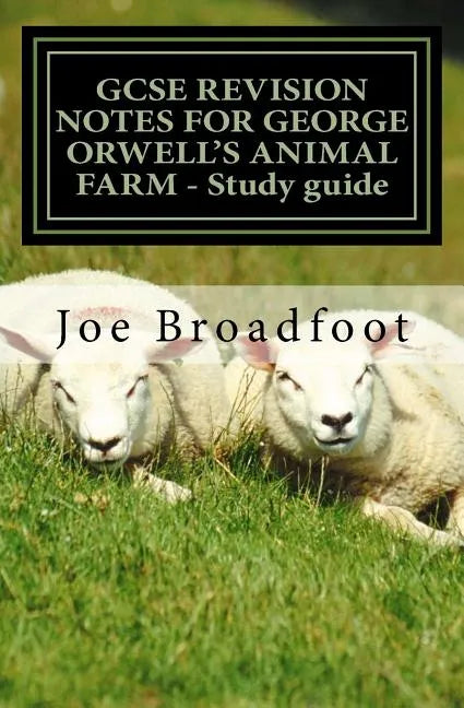 GCSE REVISION NOTES FOR GEORGE ORWELL'S ANIMAL FARM - Study guide: All chapters, page-by-page analysis - Paperback