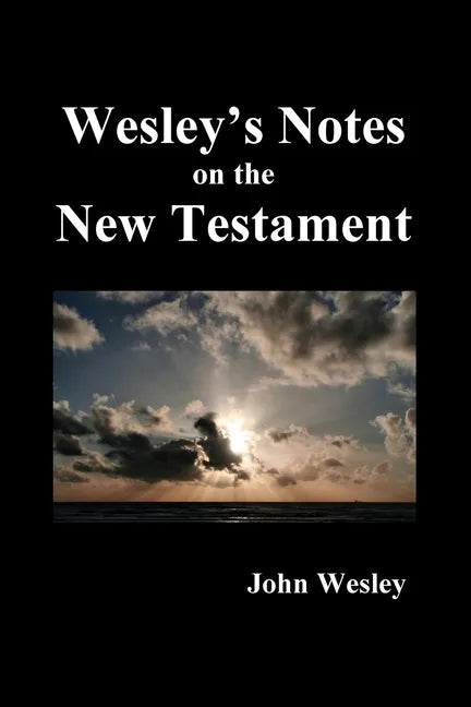John Wesley's Notes on the Whole Bible: New Testament - Paperback