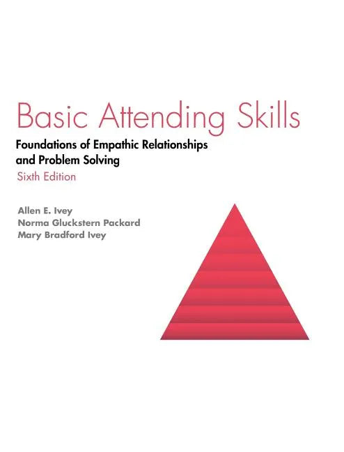 Basic Attending Skills: Foundations of Empathic Relationships and Problem Solving - Hardcover