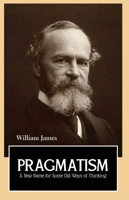 PRAGMATISM A New Name for Some Old Ways of Thinking - Paperback