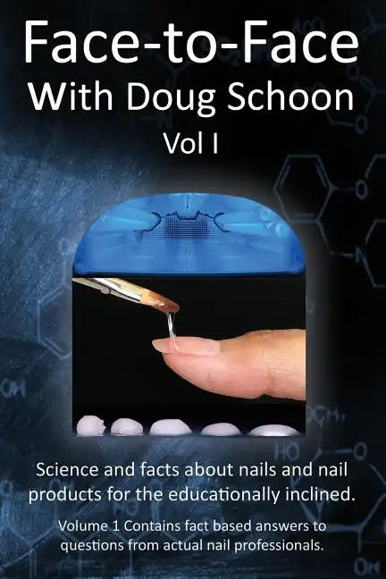 Face-To-Face with Doug Schoon Volume I: Science and Facts about Nails/nail Products for the Educationally Inclined - Paperback