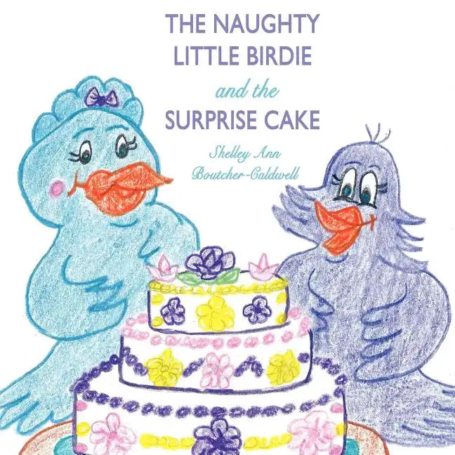 The Naughty Little Birdie and the Surprise Cake - Paperback