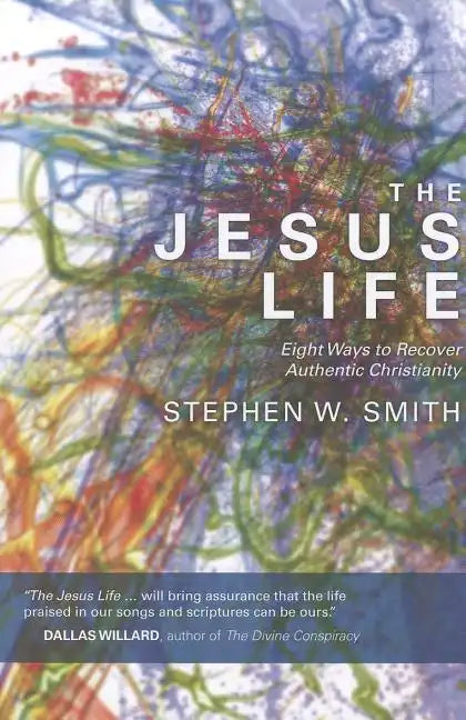 The Jesus Life: Eight Ways to Recover Authentic Christianity - Paperback