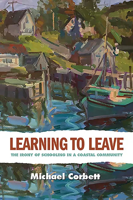 Learning to Leave: The Irony of Schooling in a Coastal Community - Paperback